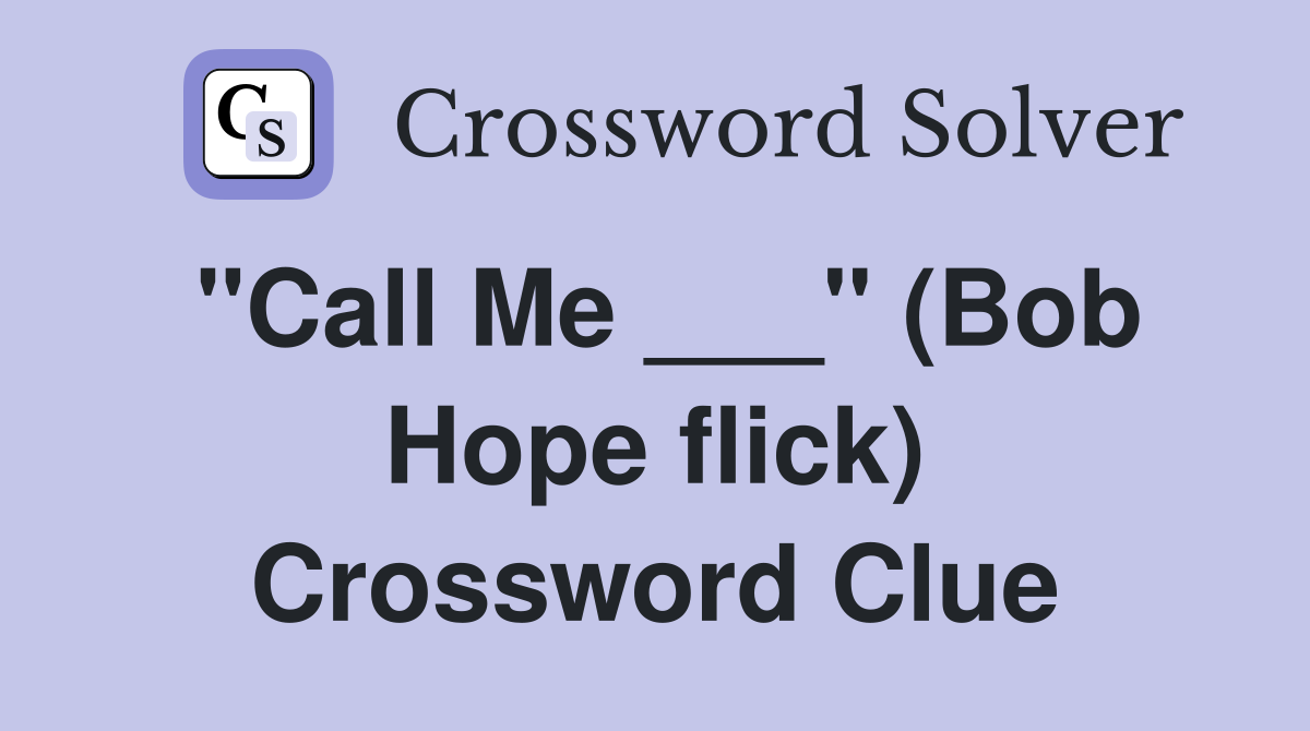 "Call Me ___" (Bob Hope flick) Crossword Clue