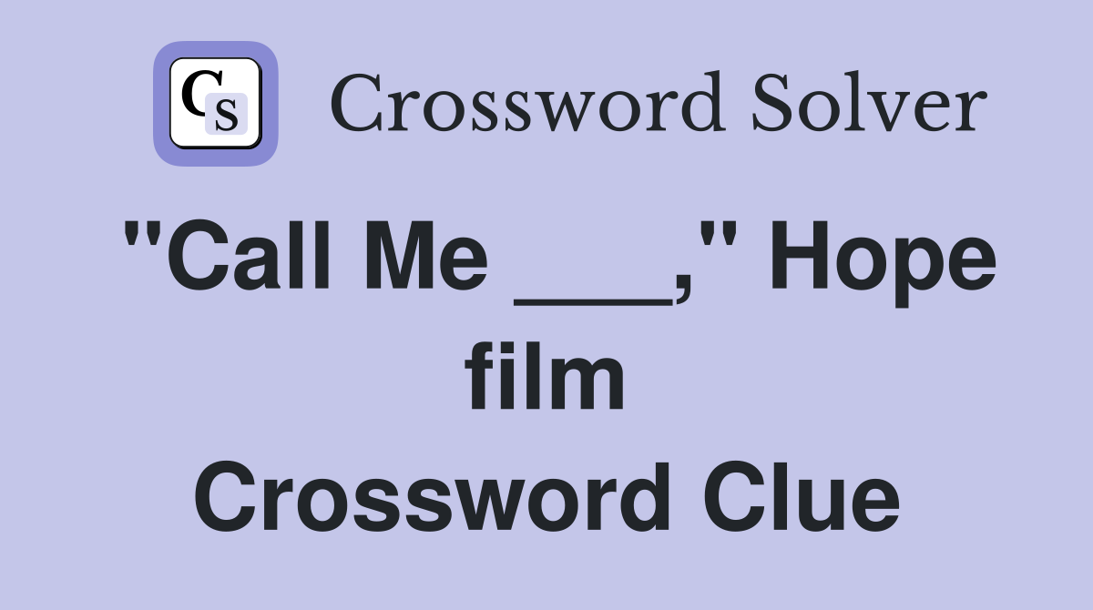 "Call Me ___," Hope film Crossword Clue