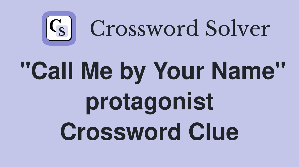 "Call Me by Your Name" protagonist Crossword Clue