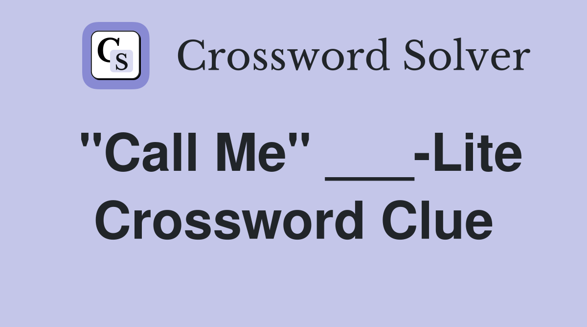 "Call Me" ___-Lite Crossword Clue