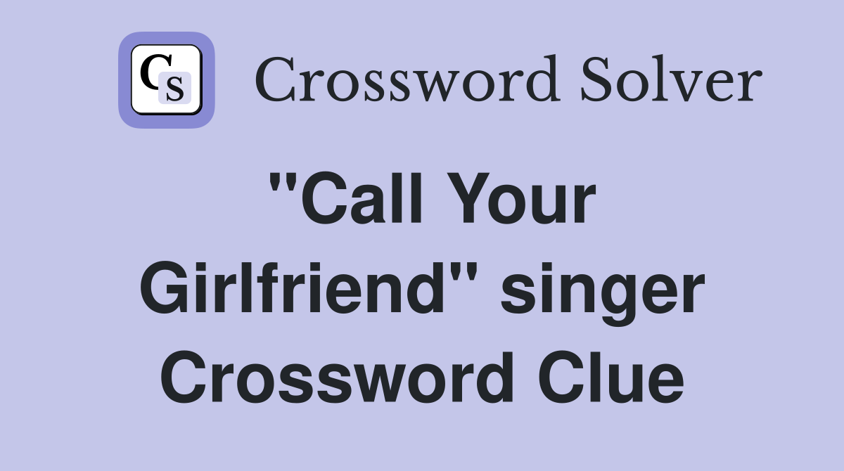 "Call Your Girlfriend" singer Crossword Clue