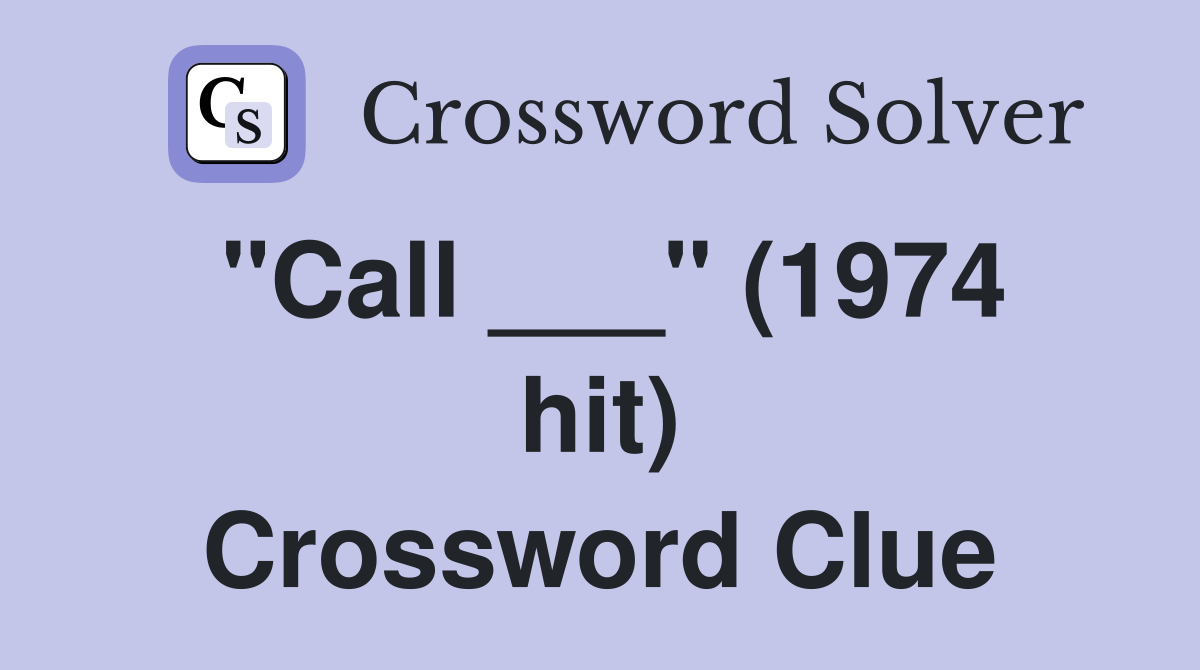 "Call ___" (1974 hit) Crossword Clue