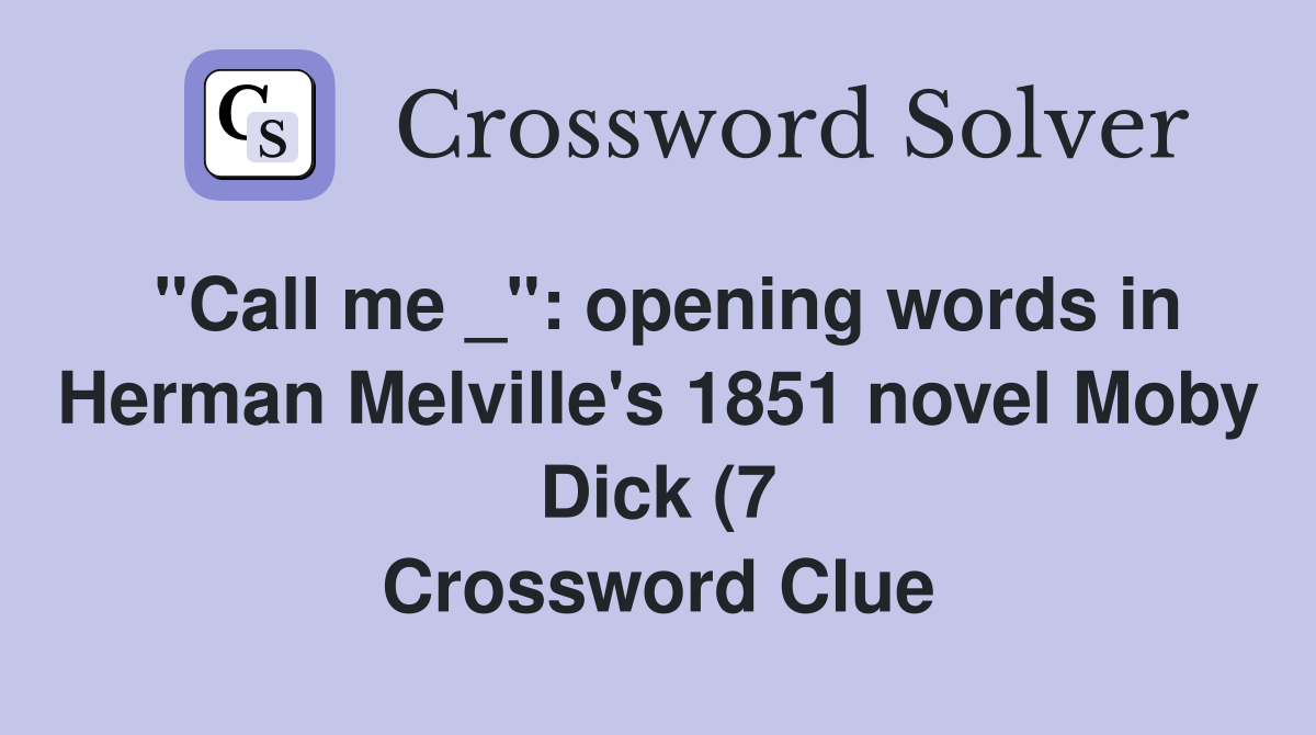 quot Call me quot : opening words in Herman Melville #39 s 1851 novel Moby(7 quot Call me quot : opening words in Herman Melville #39 s 1851 novel Moby(7