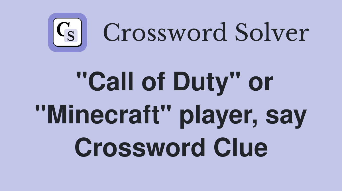 "Call of Duty" or "Minecraft" player, say Crossword Clue