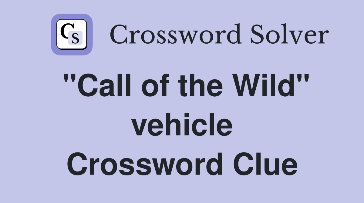 "Call of the Wild" vehicle Crossword Clue