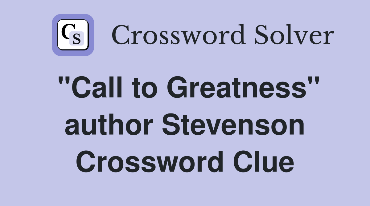 "Call to Greatness" author Stevenson Crossword Clue