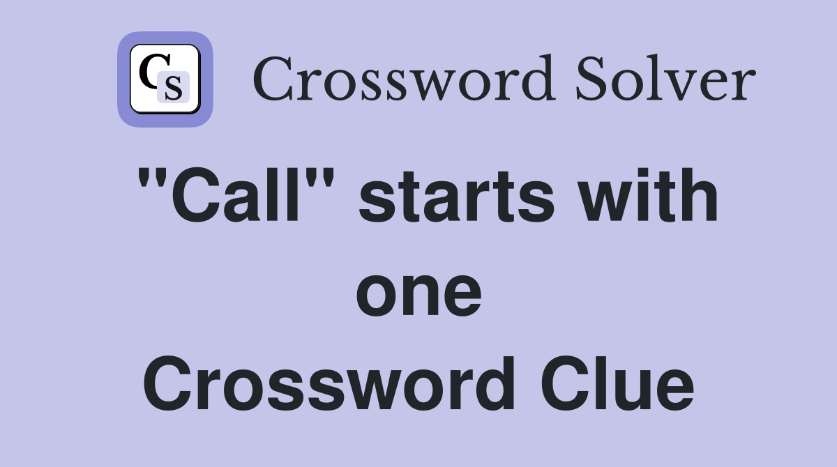 "Call" starts with one Crossword Clue
