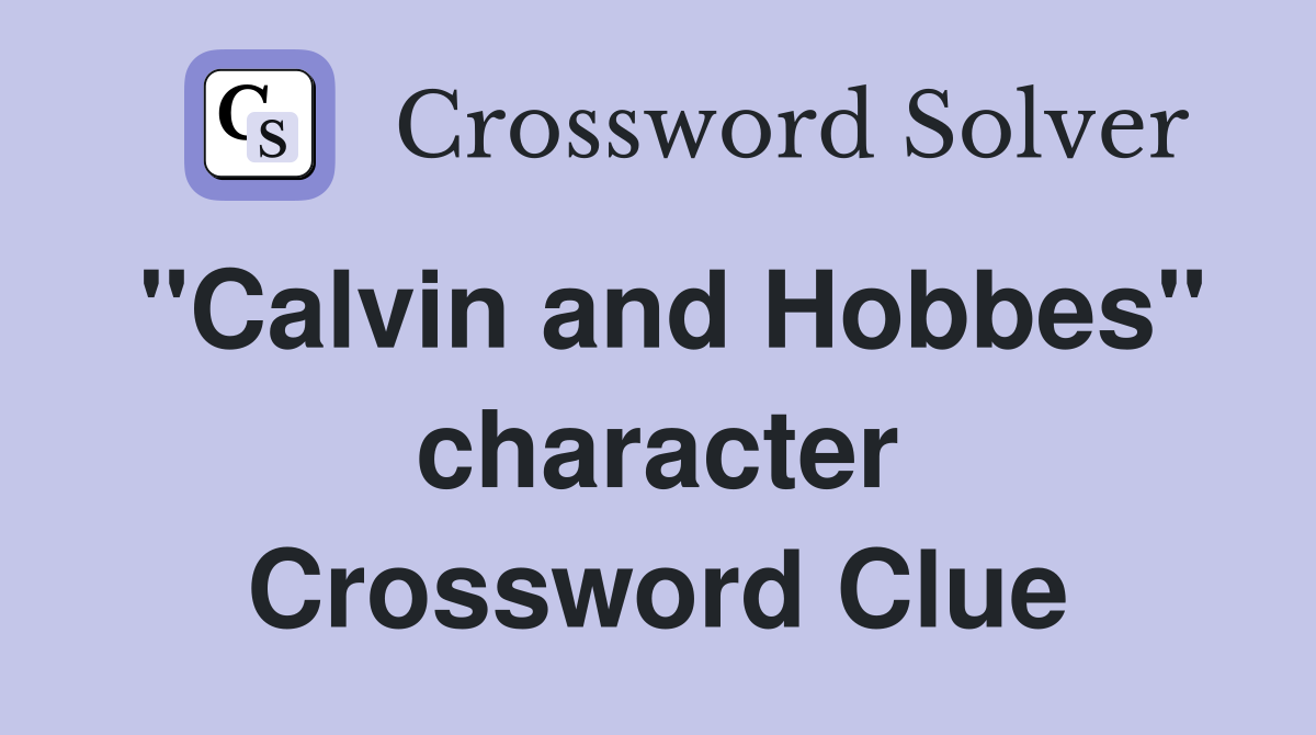 "Calvin and Hobbes" character Crossword Clue