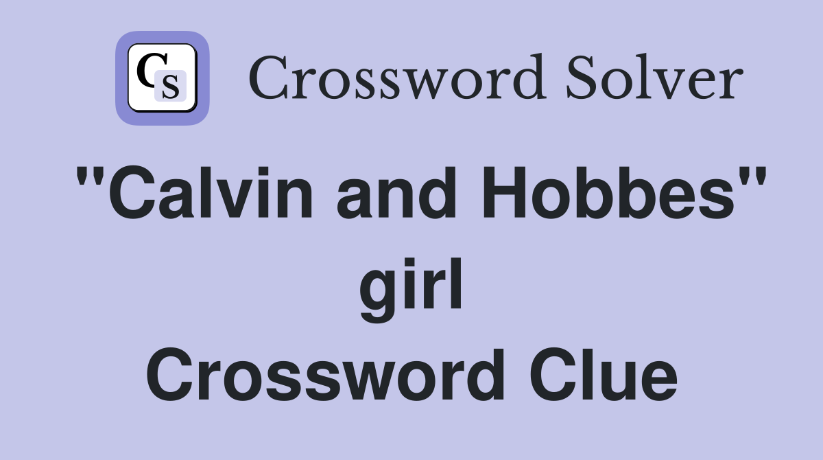 "Calvin and Hobbes" girl Crossword Clue