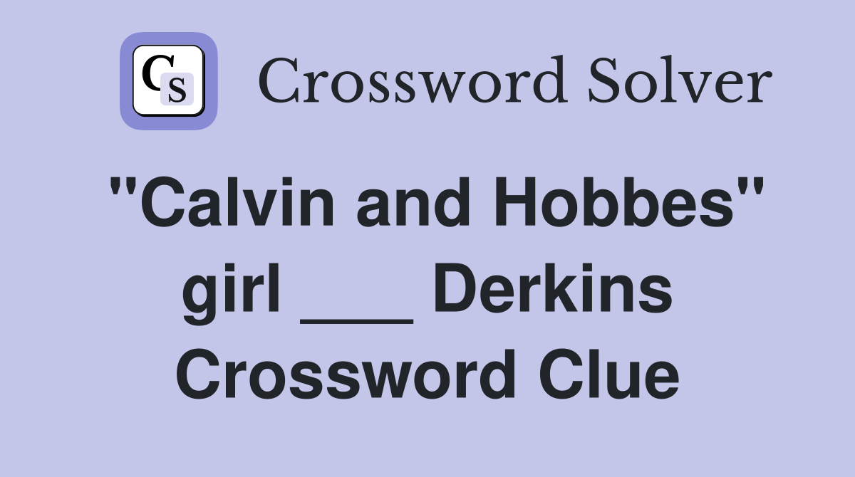 "Calvin and Hobbes" girl ___ Derkins Crossword Clue