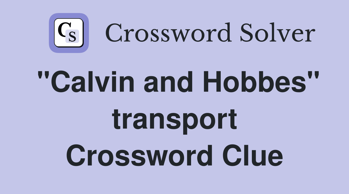 "Calvin and Hobbes" transport Crossword Clue