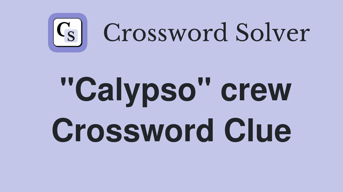 "Calypso" crew Crossword Clue