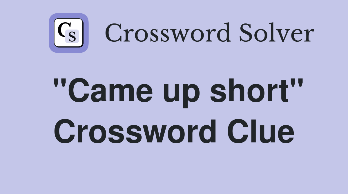 "Came up short" Crossword Clue