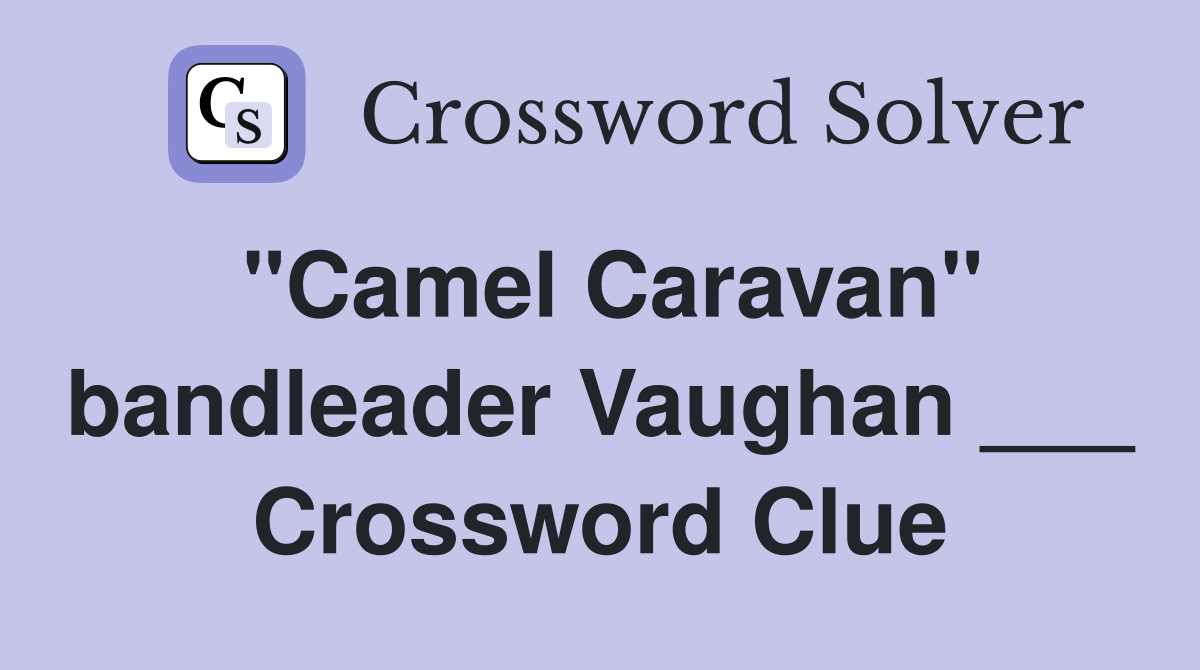"Camel Caravan" bandleader Vaughan ___ Crossword Clue