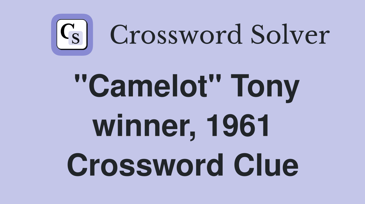 "Camelot" Tony winner, 1961 Crossword Clue