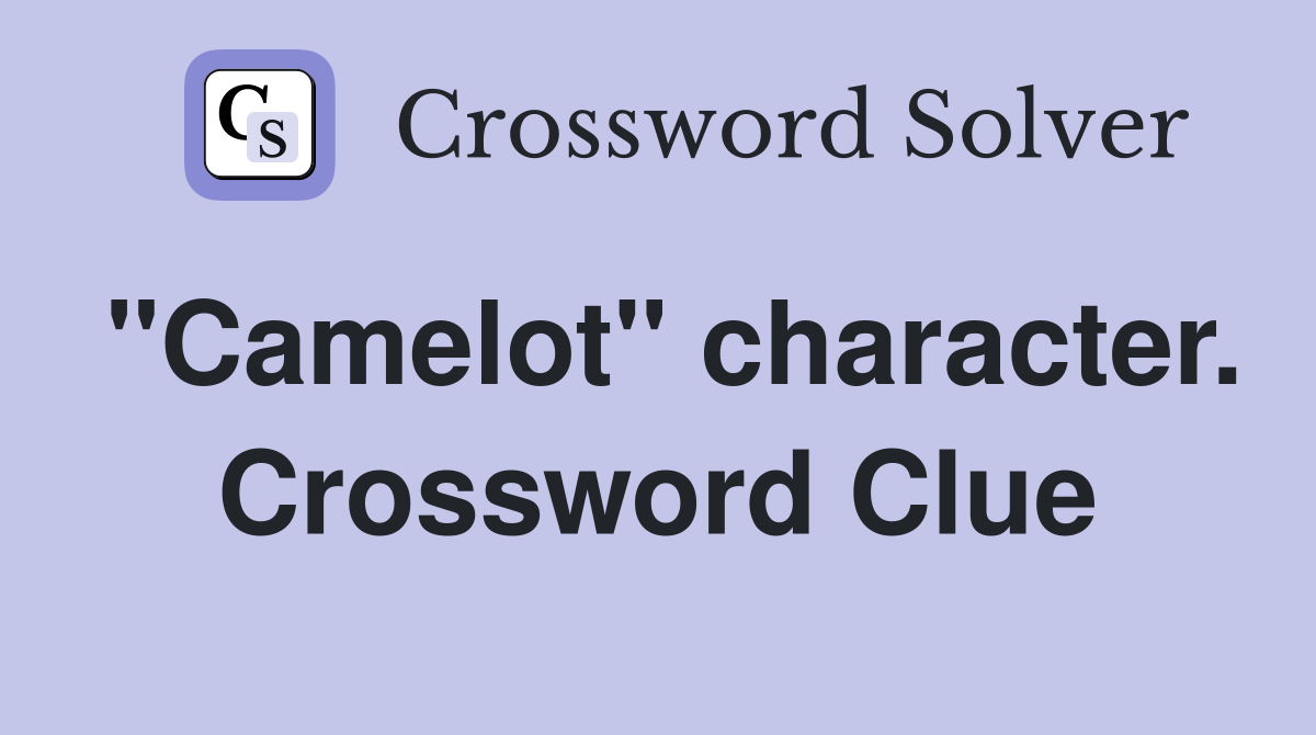 "Camelot" character. Crossword Clue