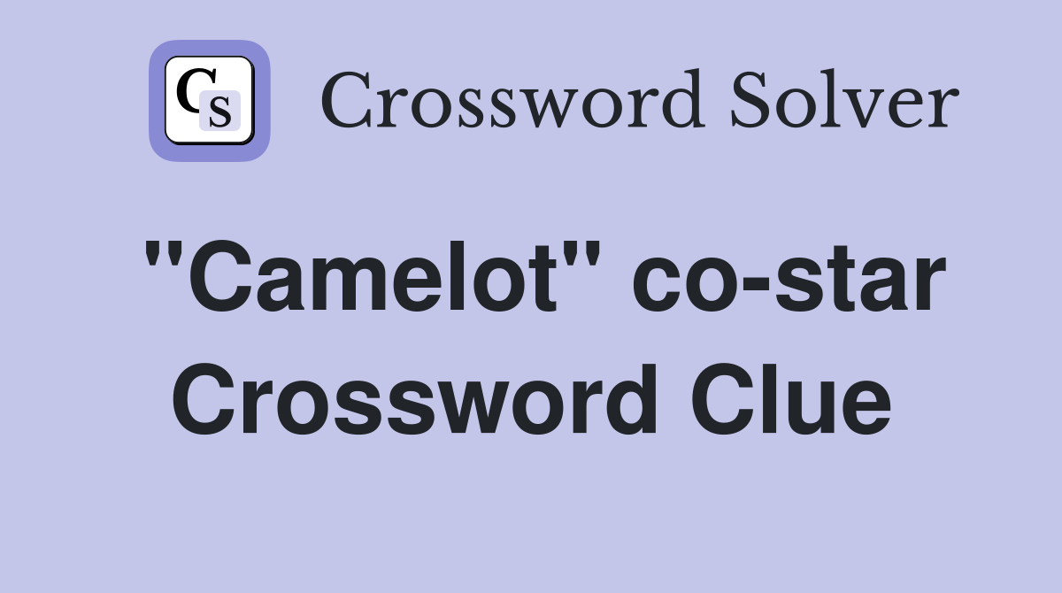 "Camelot" co-star Crossword Clue