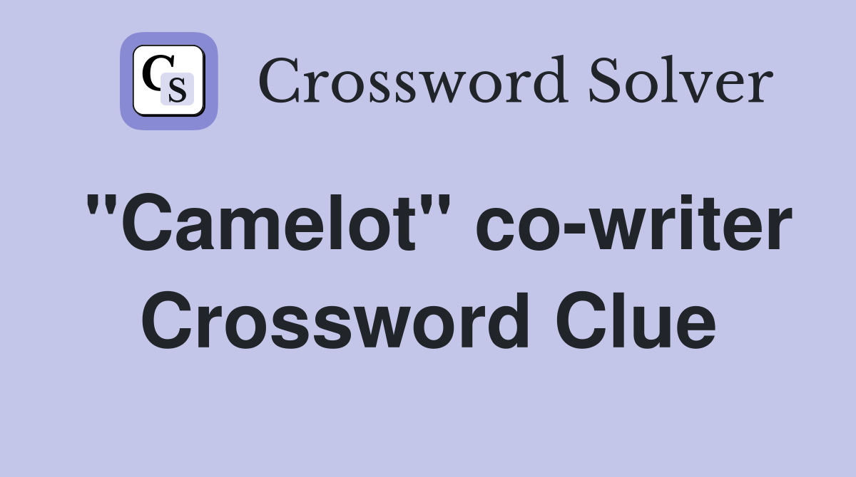 "Camelot" co-writer Crossword Clue