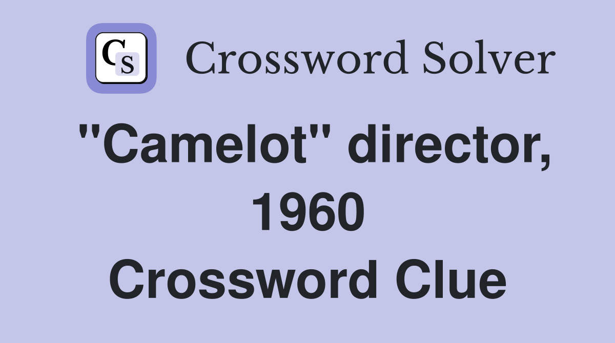 "Camelot" director, 1960 Crossword Clue