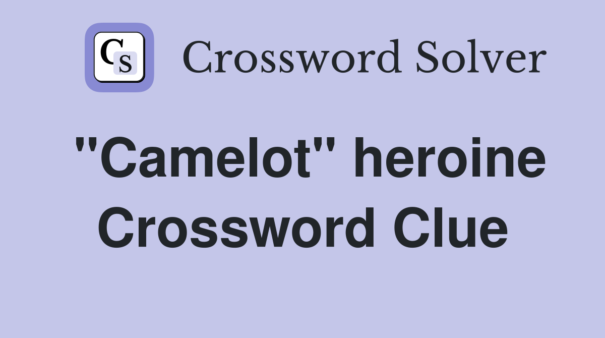 "Camelot" heroine Crossword Clue