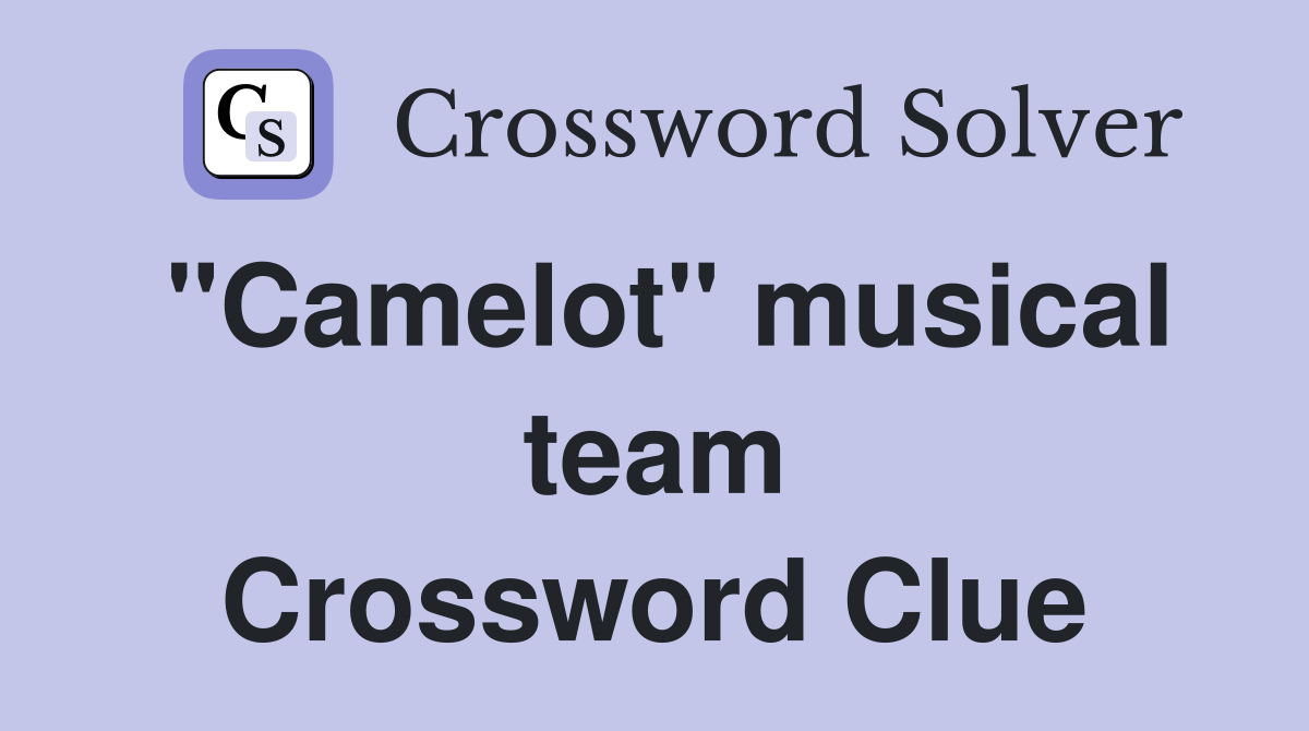 "Camelot" musical team Crossword Clue