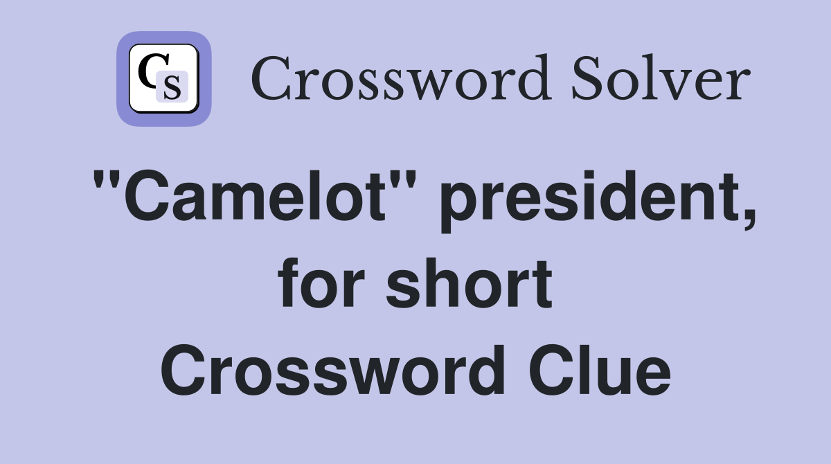 "Camelot" president, for short Crossword Clue