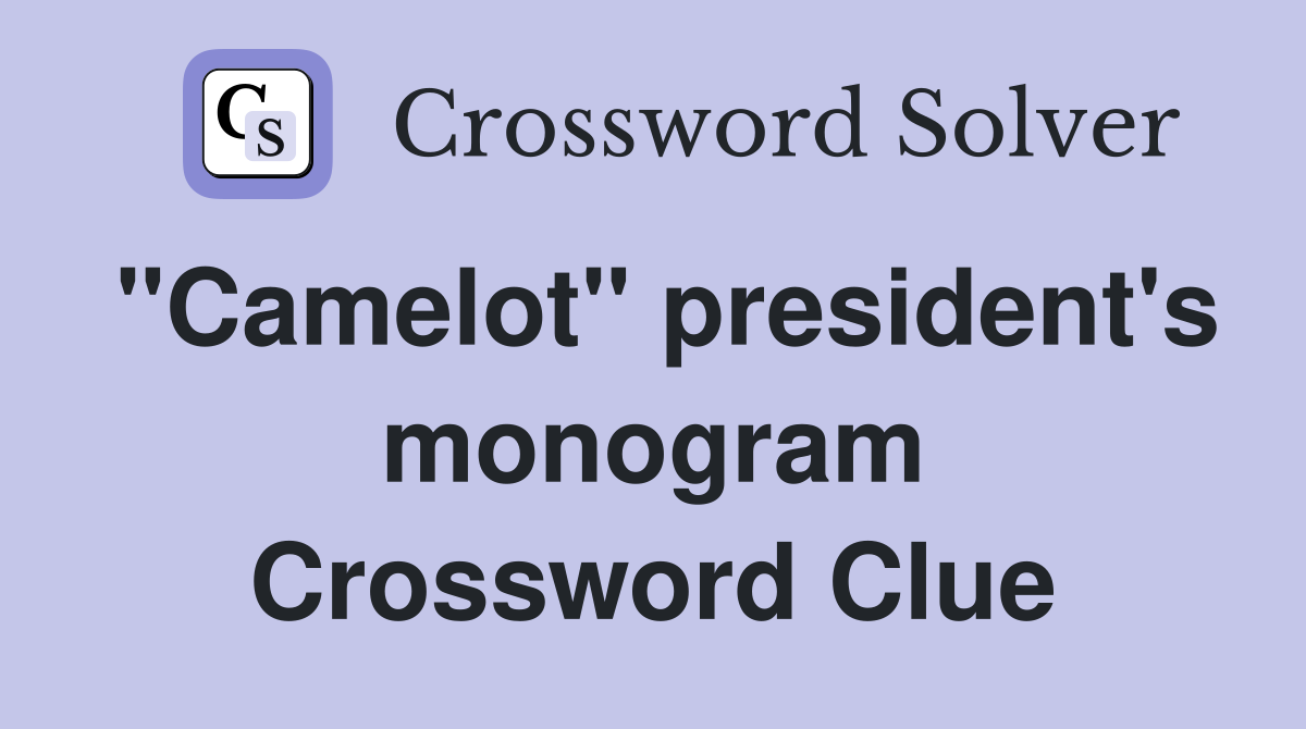 "Camelot" president's monogram Crossword Clue