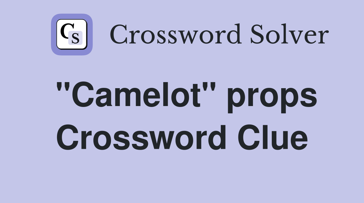 "Camelot" props Crossword Clue