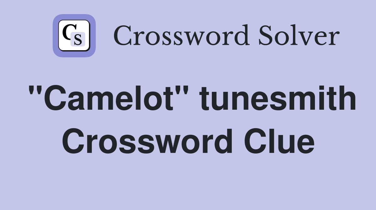"Camelot" tunesmith Crossword Clue