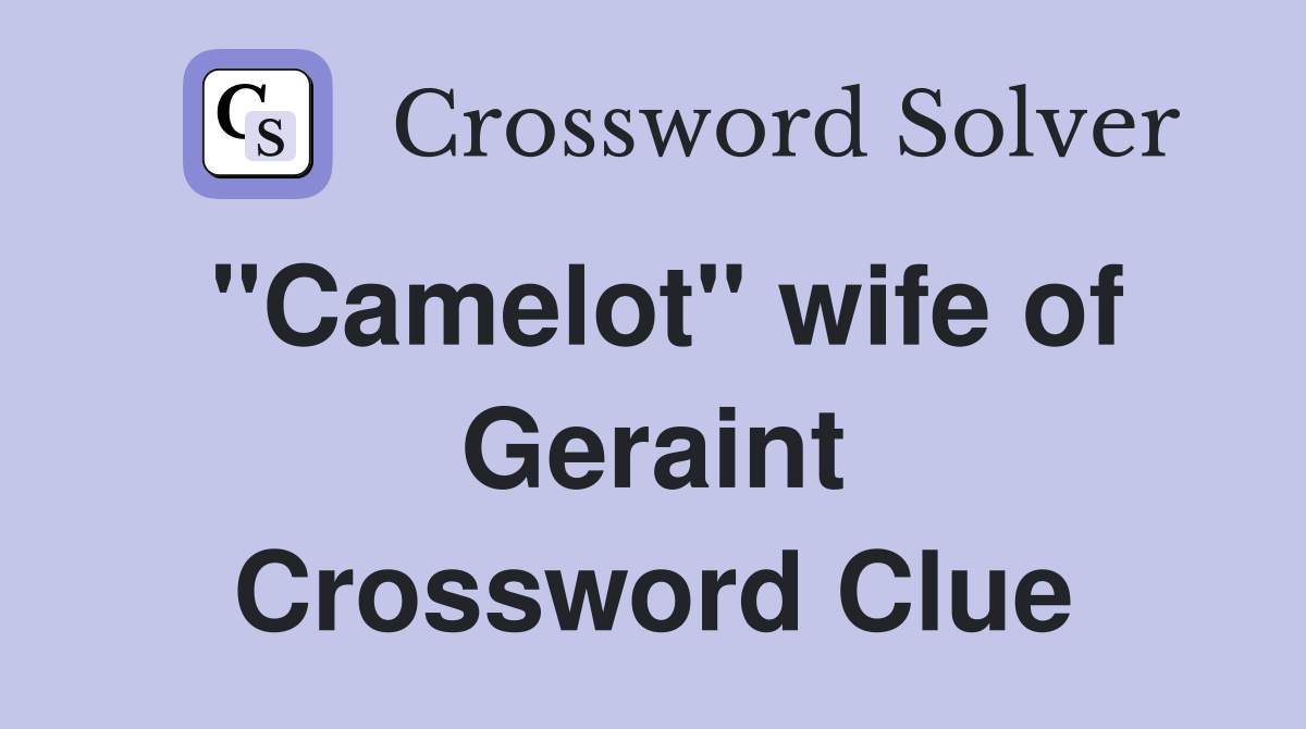 "Camelot" wife of Geraint Crossword Clue