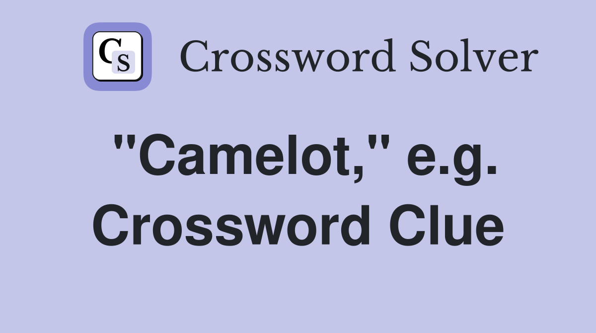 "Camelot," e.g. Crossword Clue