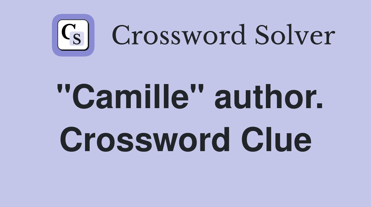 "Camille" author. Crossword Clue