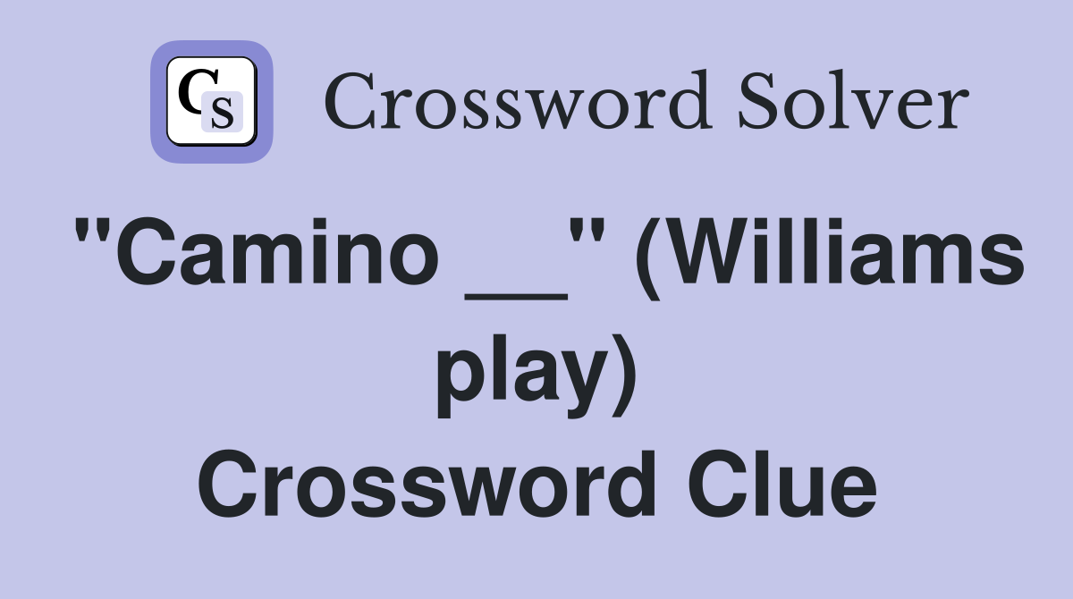 "Camino __" (Williams play) Crossword Clue