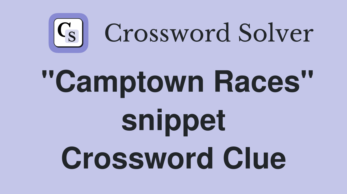 "Camptown Races" snippet Crossword Clue
