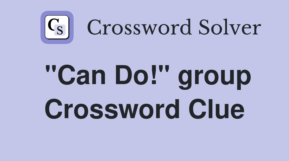 "Can Do!" group Crossword Clue