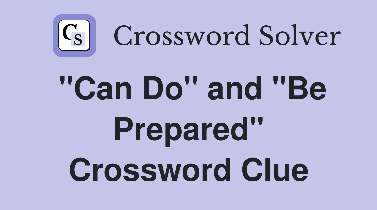 "Can Do" and "Be Prepared" Crossword Clue
