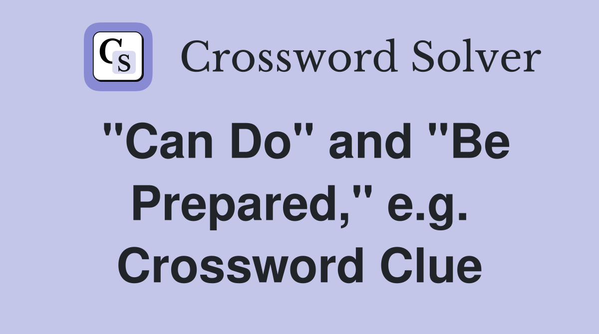 "Can Do" and "Be Prepared," e.g. Crossword Clue