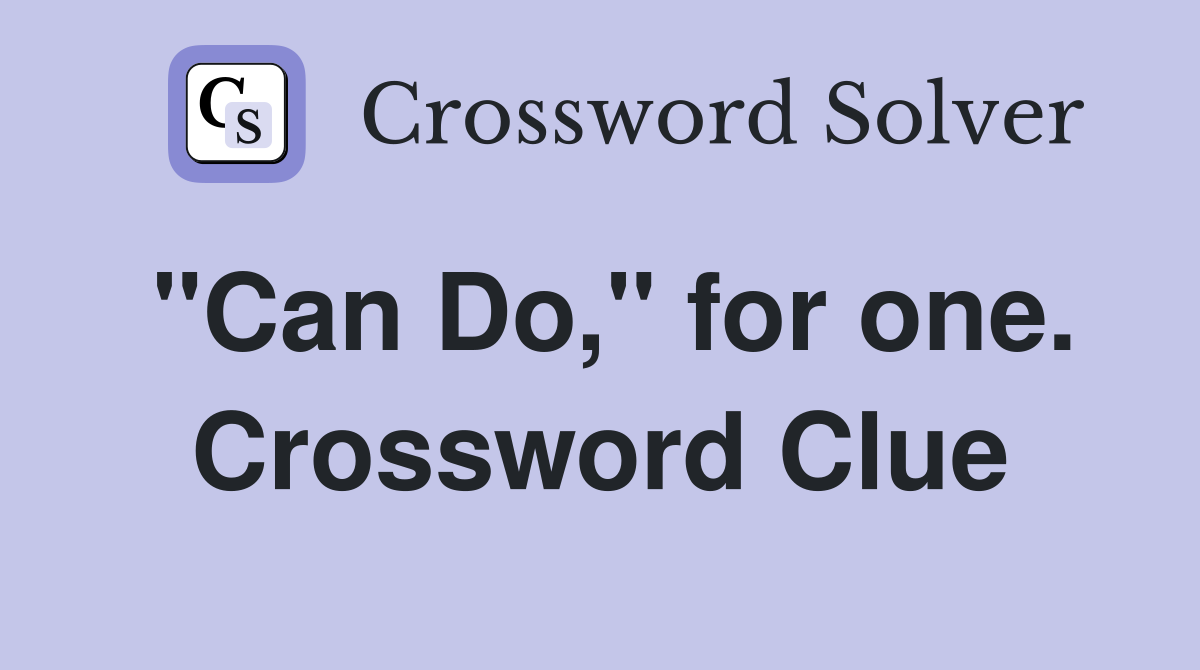 "Can Do," for one. Crossword Clue