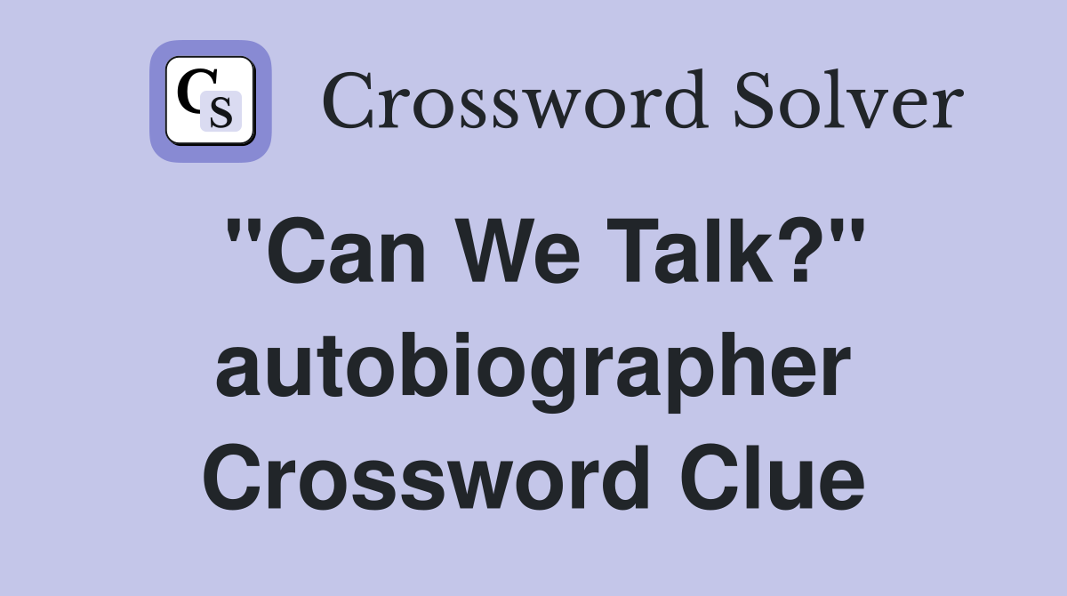 "Can We Talk?" autobiographer Crossword Clue