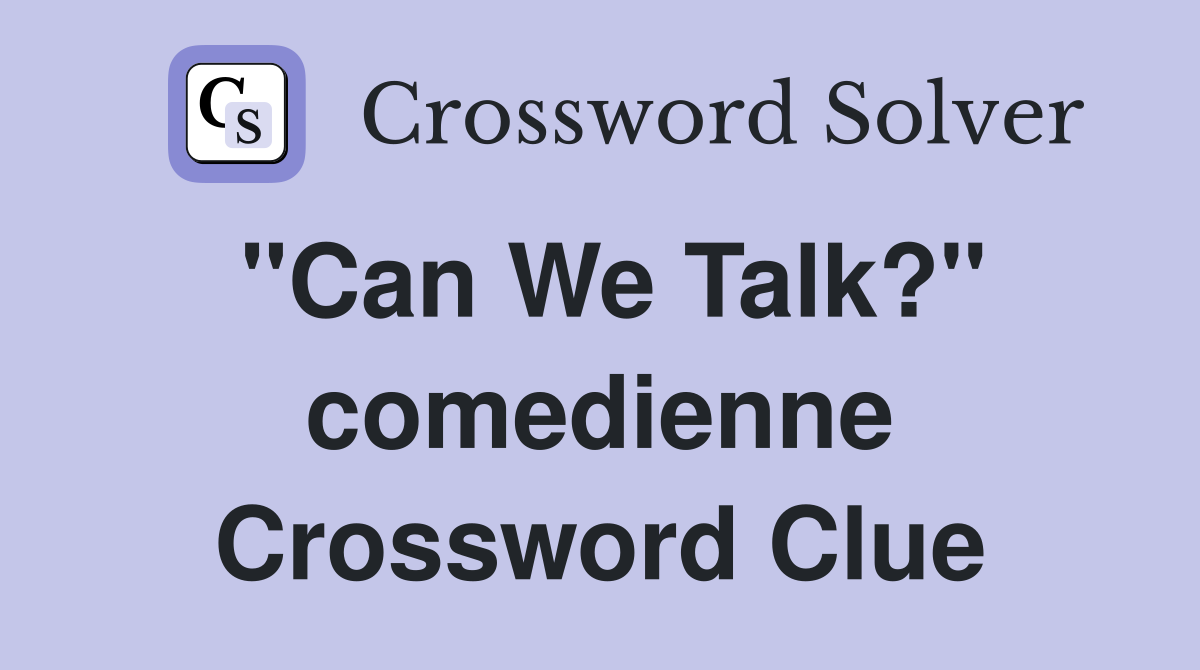 "Can We Talk?" comedienne Crossword Clue