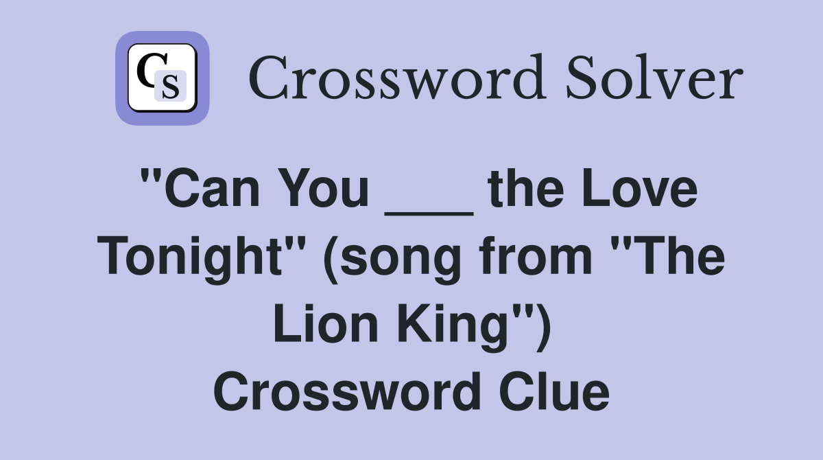 "Can You ___ the Love Tonight" (song from "The Lion King") Crossword Clue