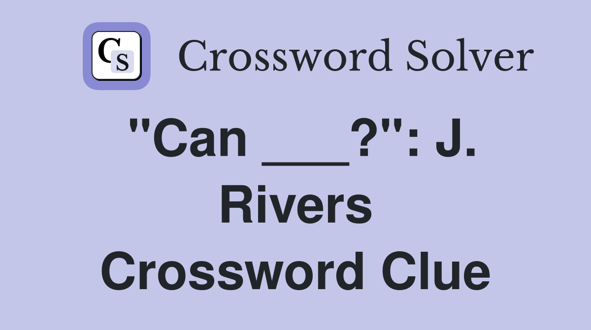 "Can ___?": J. Rivers Crossword Clue
