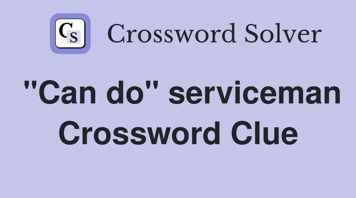 "Can do" serviceman Crossword Clue
