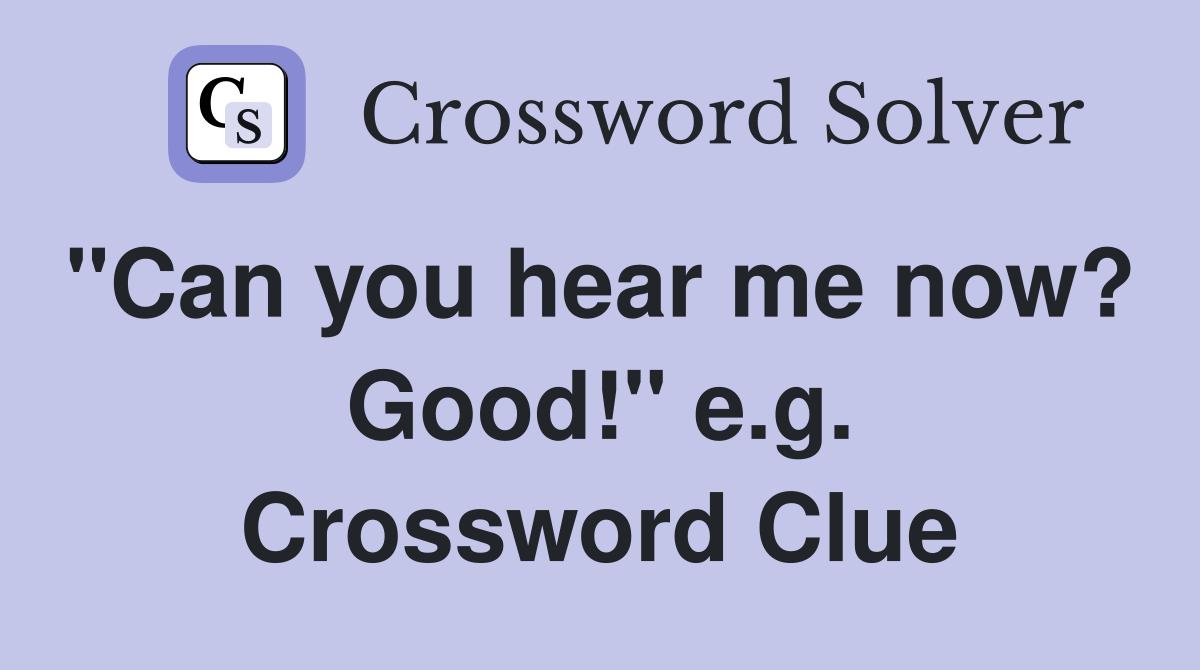 "Can you hear me now?  Good!" e.g. Crossword Clue