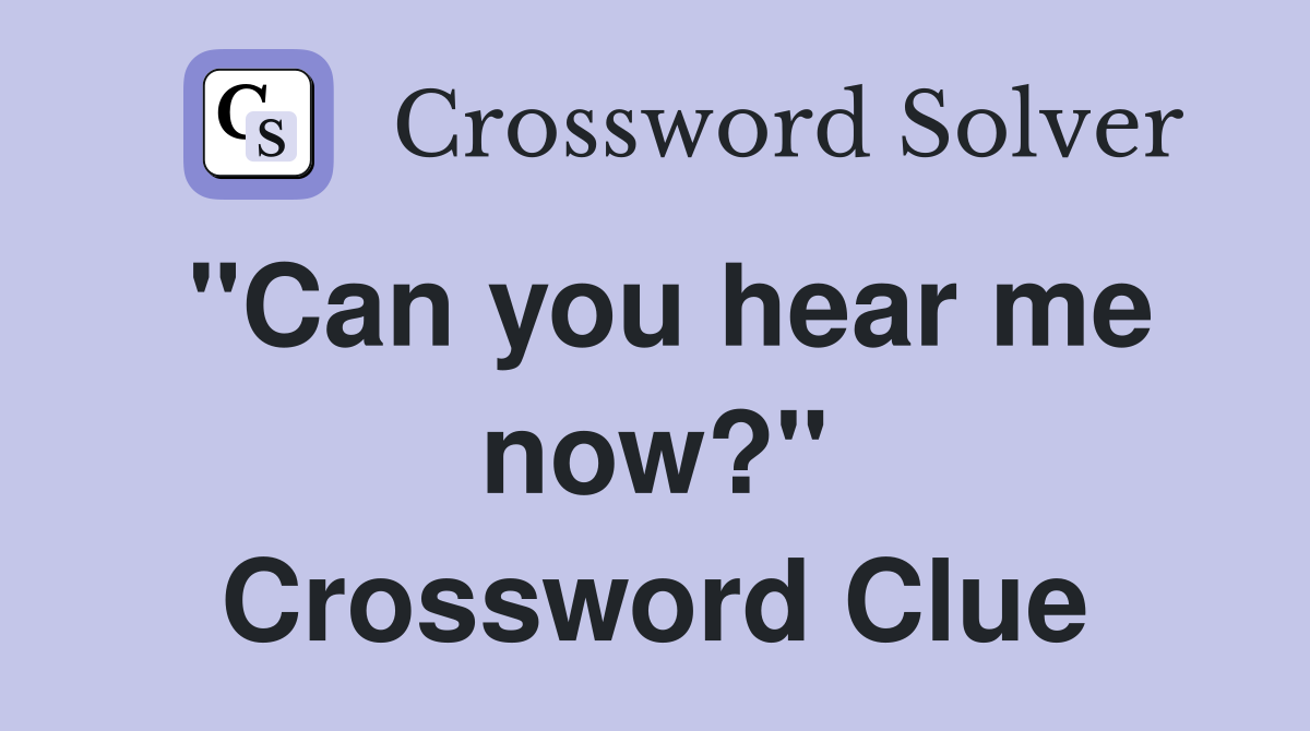 "Can you hear me now?" Crossword Clue