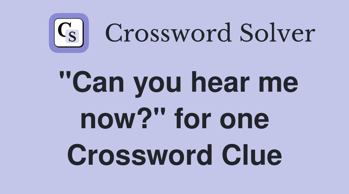 "Can you hear me now?" for one Crossword Clue