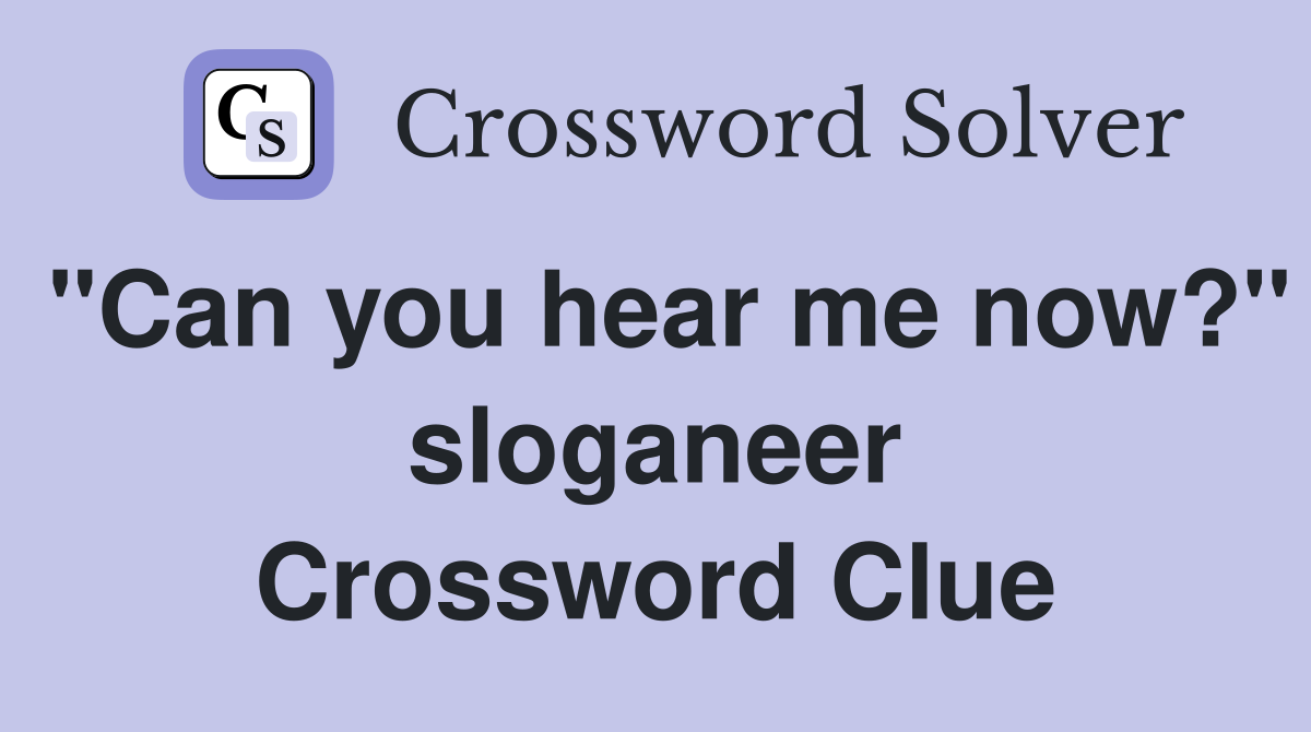 "Can you hear me now?" sloganeer Crossword Clue