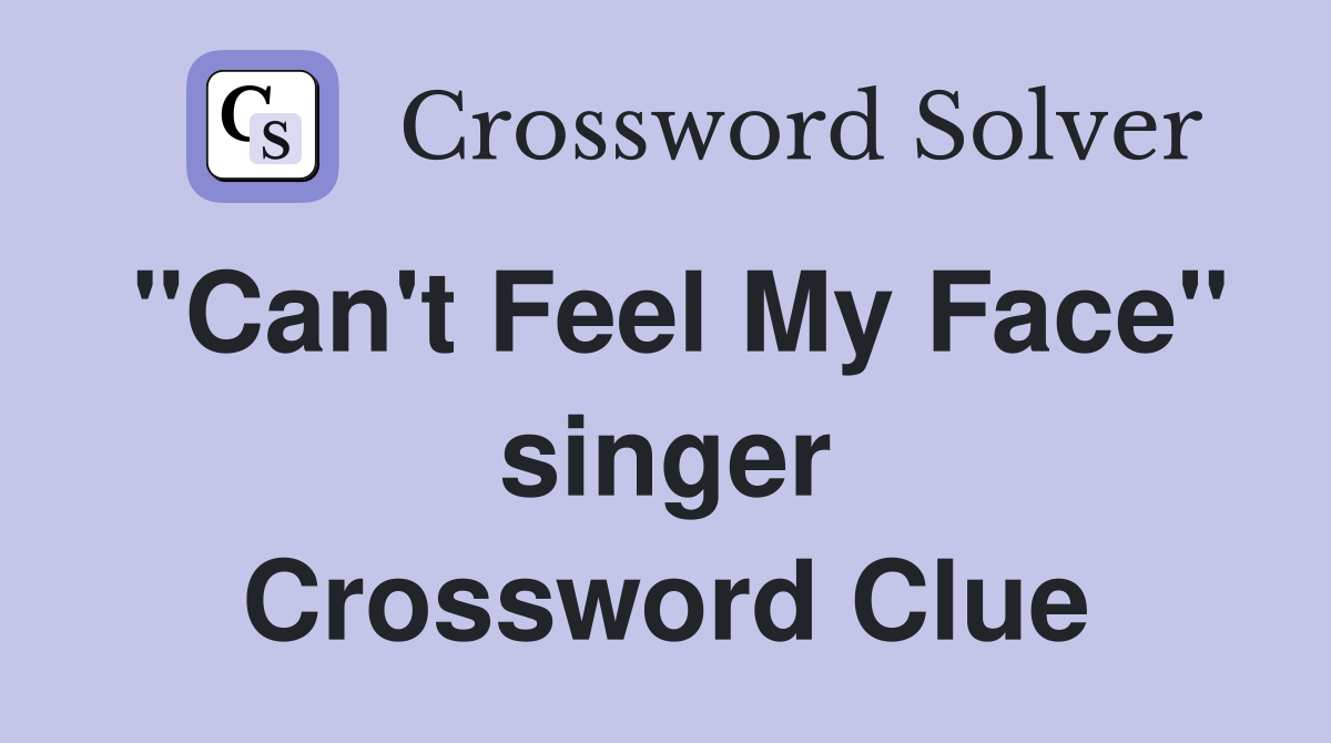 "Can't Feel My Face" singer Crossword Clue