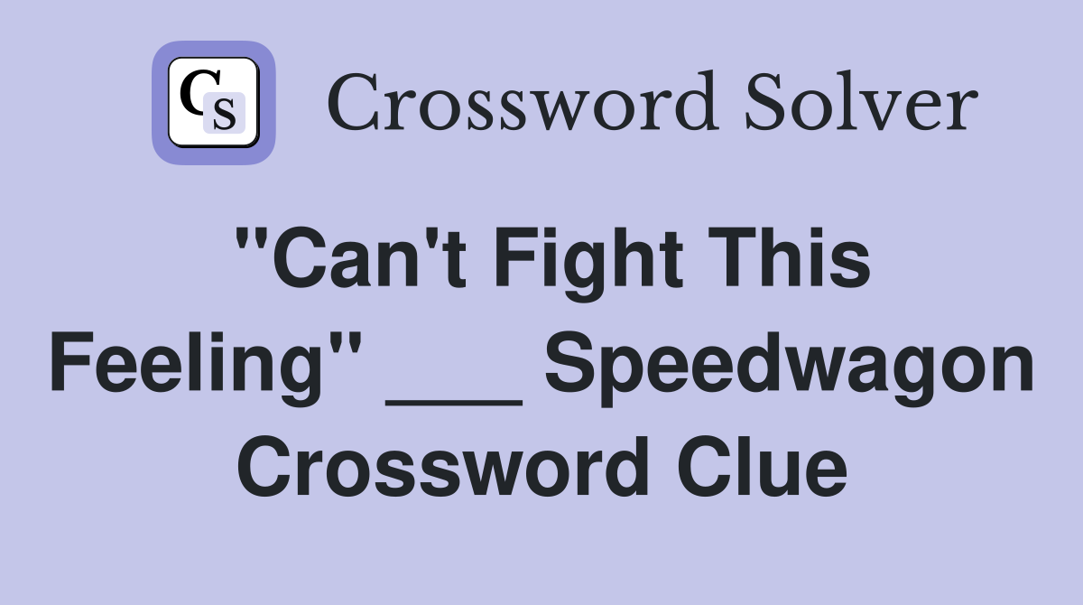 "Can't Fight This Feeling" ___ Speedwagon Crossword Clue