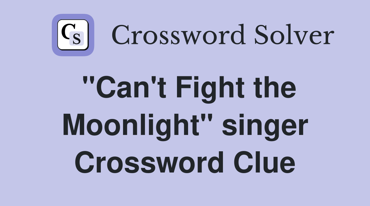 "Can't Fight the Moonlight" singer Crossword Clue